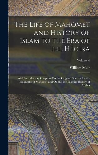 The Life of Mahomet and History of Islam to the Era of the Hegira