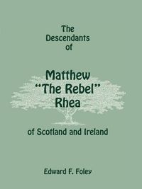 Cover image for The Descendants of Matthew the Rebel Rhea of Scotland and Ireland