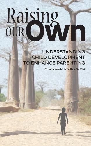 Cover image for Raising Our Own: Understanding Child Development to Enhance Parenting