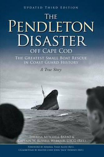 The Pendleton Disaster off Cape COD: The Greatest Small Boat Rescue in Coast Guard History