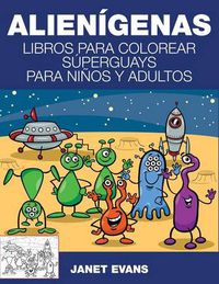 Cover image for Alienigenas: Libros Para Colorear Superguays Para Ninos y Adultos