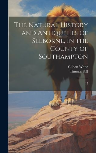 Cover image for The Natural History and Antiquities of Selborne, in the County of Southampton