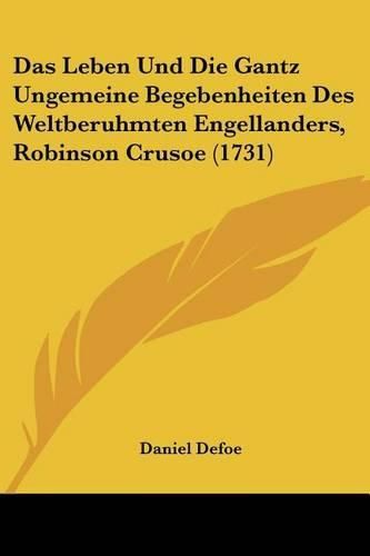 Cover image for Das Leben Und Die Gantz Ungemeine Begebenheiten Des Weltberuhmten Engellanders, Robinson Crusoe (1731)