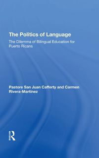Cover image for The Politics of Language: The Dilemma of Bilingual Education for Puerto Ricans