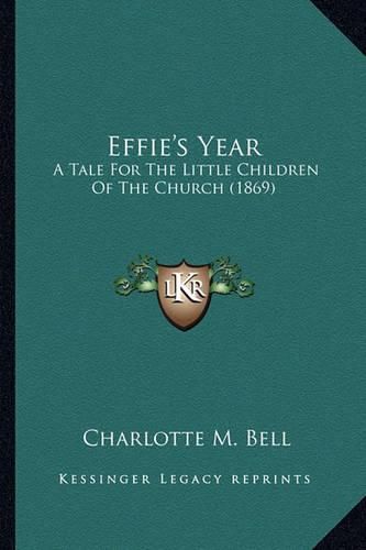 Effie's Year: A Tale for the Little Children of the Church (1869)