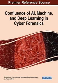 Cover image for Confluence of AI, Machine, and Deep Learning in Cyber Forensics