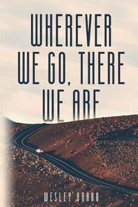 Cover image for Wherever We Go, There We Are