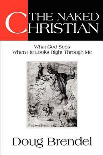 Cover image for The Naked Christian: What God Sees When He Looks Right Through Me