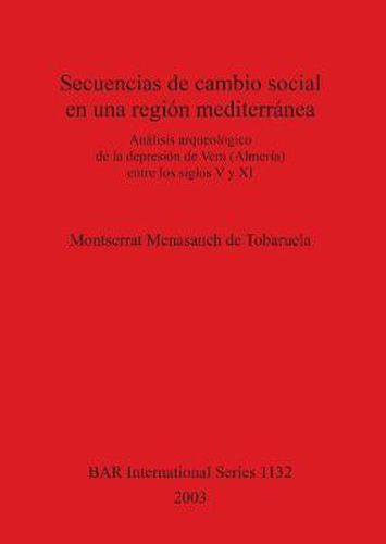 Cover image for Secuencias de cambio social en una region mediterranea: Analisi sarqueologico de la depression de Vera (Almeria) entre los siglos V y XI