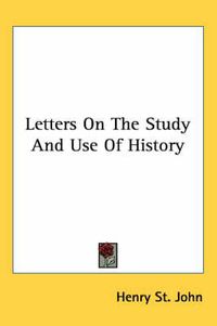 Cover image for Letters on the Study and Use of History