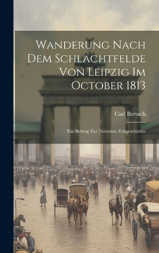 Cover image for Wanderung Nach Dem Schlachtfelde Von Leipzig Im October 1813