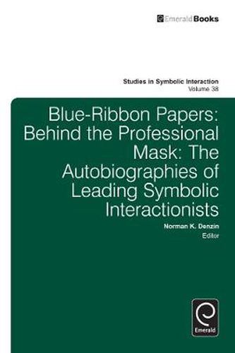 Cover image for Blue Ribbon Papers: Behind the Professional Mask: The Autobiographies of Leading Symbolic Interactionists