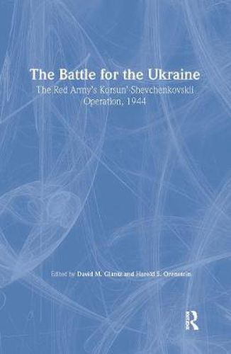 Cover image for Battle for the Ukraine: The Korsun'-Shevchenkovskii Operation