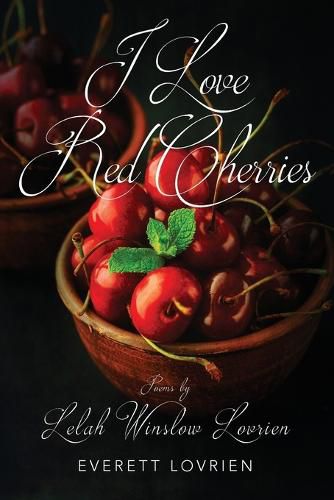 Cover image for I Love Red Cherries: Poems by Lelah Winslow Lovrien