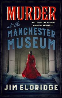 Cover image for Murder at the Manchester Museum: A whodunnit that will keep you guessing