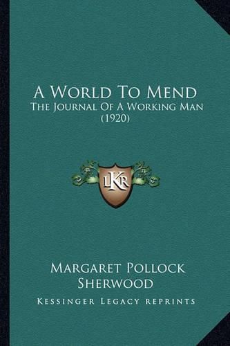 Cover image for A World to Mend: The Journal of a Working Man (1920)