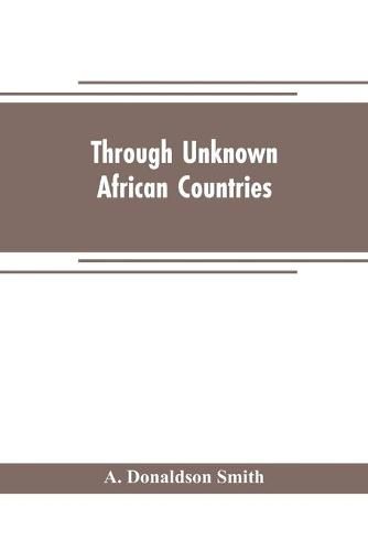 Cover image for Through unknown African countries; the first expedition from Somaliland to Lake Lamu