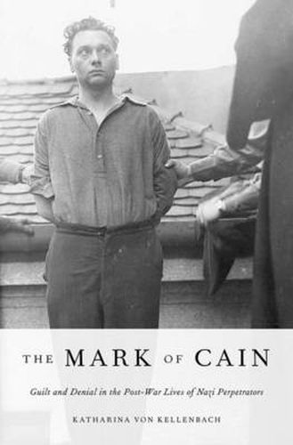 Cover image for The Mark of Cain: Guilt and Denial in the Post-War Lives of Nazi Perpetrators