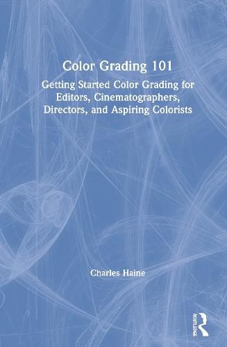 Cover image for Color Grading 101: Getting Started Color Grading for Editors, Cinematographers, Directors, and Aspiring Colorists