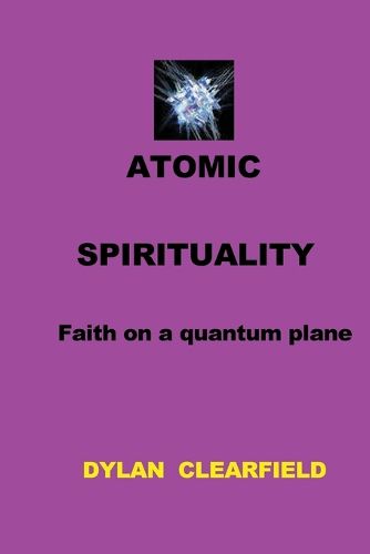 Cover image for Atomic Spirituality: Faith on a quantum plane