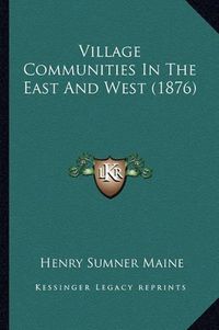 Cover image for Village Communities in the East and West (1876)