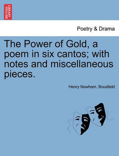 Cover image for The Power of Gold, a Poem in Six Cantos; With Notes and Miscellaneous Pieces.