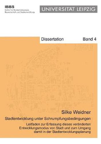 Cover image for Stadtentwicklung unter Schrumpfungsbedingungen: Leitfaden zur Erfassung dieses veranderten Entwicklungsmodus von Stadt und zum Umgang damit in der Stadtentwicklungsplanung