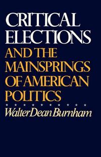 Cover image for Critical Elections: And the Mainsprings of American Politics