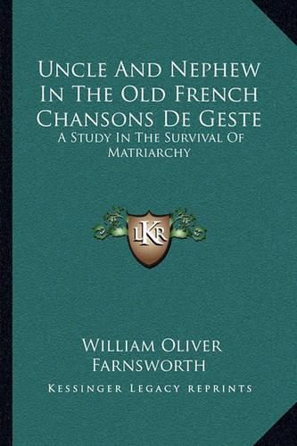 Uncle and Nephew in the Old French Chansons de Geste: A Study in the Survival of Matriarchy