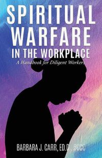 Cover image for Spiritual Warfare in the Workplace: A Handbook for Diligent Workers