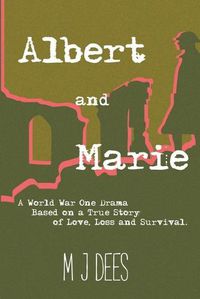 Cover image for Albert & Marie A World War One Drama Based on a True Story of Love, Loss and Survival