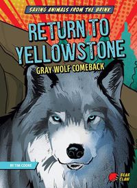 Cover image for Return to Yellowstone: Gray Wolf Comeback