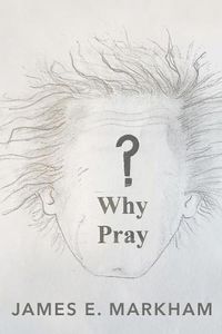 Cover image for Why Pray?