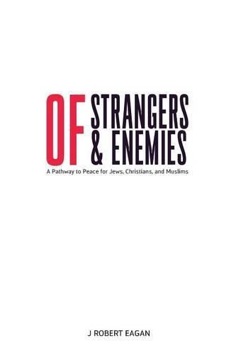 Cover image for Of Strangers & Enemies: A Pathway to Peace for Jews, Christians, and Muslims