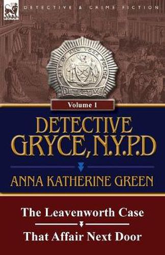 Cover image for Detective Gryce, N. Y. P. D.: Volume: 1-The Leavenworth Case and That Affair Next Door