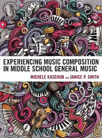 Cover image for Experiencing Music Composition in Middle School General Music