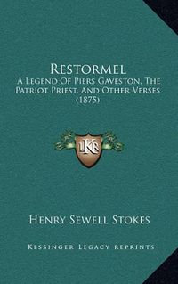 Cover image for Restormel: A Legend of Piers Gaveston, the Patriot Priest, and Other Verses (1875)