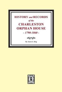 Cover image for History and Records of the Charleston Orphan House, 1790-1860.