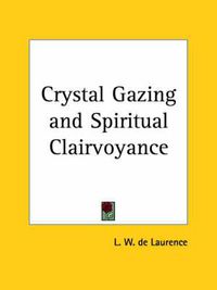 Cover image for Crystal Gazing and Spiritual Clairvoyance (1913)