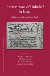 Cover image for Accusations of Unbelief in Islam: A Diachronic Perspective on Takfir