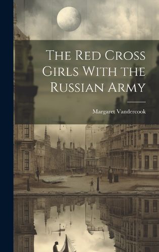 Cover image for The Red Cross Girls With the Russian Army