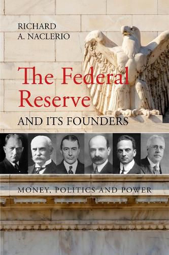 Cover image for The Federal Reserve and its Founders: Money, Politics and Power