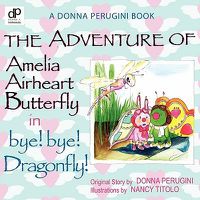 Cover image for The Adventure of Amelia Airheart Butterfly in bye! bye! Dragonfly