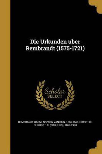 Cover image for Die Urkunden U Ber Rembrandt (1575-1721)