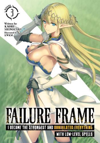 Failure Frame: I Became the Strongest and Annihilated Everything With Low-Level Spells (Light Novel) Vol. 3