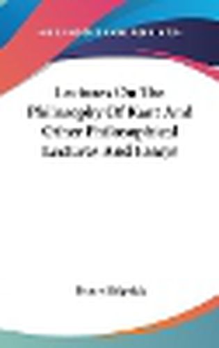 Cover image for Lectures on the Philosophy of Kant and Other Philosophical Lectures and Essays