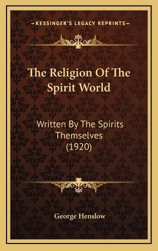 Cover image for The Religion of the Spirit World: Written by the Spirits Themselves (1920)