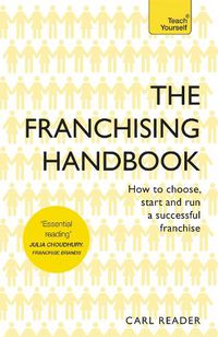 Cover image for The Franchising Handbook: How to Choose, Start and Run a Successful Franchise