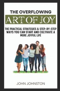 Cover image for The Overflowing Art of Joy