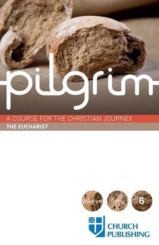 Pilgrim - The Eucharist: A Course for the Christian Journey